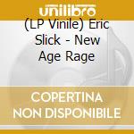 (LP Vinile) Eric Slick - New Age Rage cd