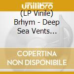 (LP Vinile) Brhym - Deep Sea Vents (Opaque Vinyl) vinile