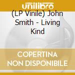 (LP Vinile) John Smith - Living Kind vinile