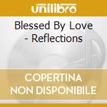 Blessed By Love - Reflections cd
