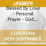 Blessed By Love - Personal Prayer - God In Me cd
