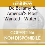 Dc Bellamy & America'S Most Wanted - Water To Wine cd musicale di Dc bellamy & america's most wa