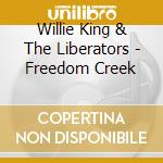 Willie King & The Liberators - Freedom Creek cd musicale di Willie King