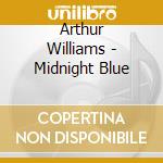 Arthur Williams - Midnight Blue cd musicale di Williams Arthur