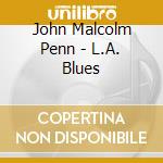 John Malcolm Penn - L.A. Blues cd