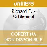 Richard F. - Subliminal cd musicale di Richard F.