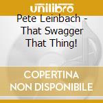 Pete Leinbach - That Swagger That Thing! cd