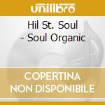 Hil St. Soul - Soul Organic cd musicale di Hil St. Soul