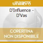 D'Influence - D'Vas cd musicale di D'Influence