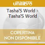Tasha'S World - Tasha'S World cd musicale di Tasha'S World