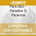 Para:diso - Paradise Ii Paranoia cd musicale