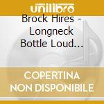 Brock Hires - Longneck Bottle Loud Jukebox cd