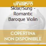 Sklar/Sung - Romantic Baroque Violin cd