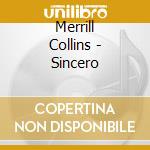 Merrill Collins - Sincero cd musicale di Merrill Collins