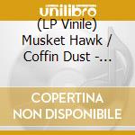 (LP Vinile) Musket Hawk / Coffin Dust - Split lp vinile di Musket Hawk / Coffin Dust