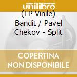 (LP Vinile) Bandit / Pavel Chekov - Split vinile