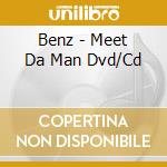 Benz - Meet Da Man Dvd/Cd cd musicale di Benz