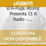 V/A-Pugs Atomz Presents Ct A Radio - Common,Lupe Fiasco,Rhyme Fest,No Id,J.U.I.C.E.,All Natural... cd