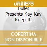 Bullet Presents Kay Kay - Keep It Movin' cd