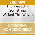 Thunderstick - Something Wicked This Way Comes cd musicale di Thunderstick