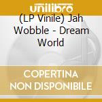 (LP Vinile) Jah Wobble - Dream World vinile
