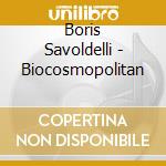 Boris Savoldelli - Biocosmopolitan cd musicale di Boris Savoldelli