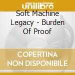 Soft Machine Legacy - Burden Of Proof cd