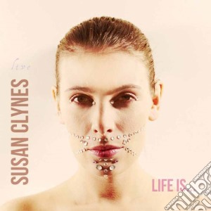 Susan Clynes - Life Is ... cd musicale di Susan Clynes