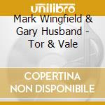Mark Wingfield & Gary Husband - Tor & Vale cd musicale