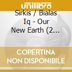 Sirkis / Bialas Iq - Our New Earth (2 Cd) cd