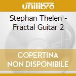 Stephan Thelen - Fractal Guitar 2 cd musicale