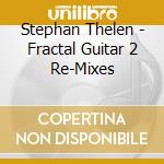 Stephan Thelen - Fractal Guitar 2 Re-Mixes cd