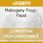 Mahogany Frog - Faust cd