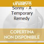 Sonny - A Temporary Remedy cd musicale di Sonny