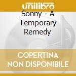 Sonny - A Temporary Remedy cd