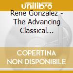 Rene Gonzalez - The Advancing Classical Guitarist(Volume 1) cd musicale di Rene Gonzalez