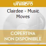 Clairdee - Music Moves cd musicale di Clairdee