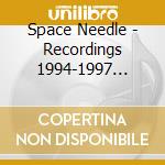 Space Needle - Recordings 1994-1997 (Digipack) cd