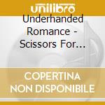 Underhanded Romance - Scissors For Lefty cd