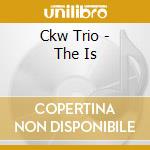 Ckw Trio - The Is cd