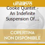 Cooke Quintet - An Indefinite Suspension Of The Possible cd