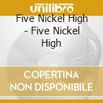 Five Nickel High - Five Nickel High cd