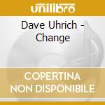 Dave Uhrich - Change cd