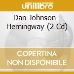 Dan Johnson - Hemingway (2 Cd) cd