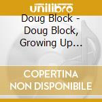 Doug Block - Doug Block, Growing Up Local(2001) cd