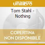 Tom Stahl - Nothing cd