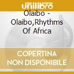 Olaibo - Olaibo,Rhythms Of Africa cd musicale di Olaibo