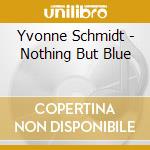 Yvonne Schmidt - Nothing But Blue cd