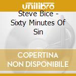 Steve Bice - Sixty Minutes Of Sin cd