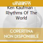 Ken Kaufman - Rhythms Of The World cd